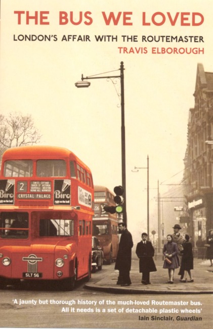 The Bus We Loved: Londons Affair With The Routemaster