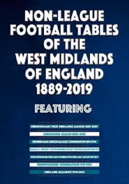 Non-League Football Tables of the West Midlands of England 1889-2019