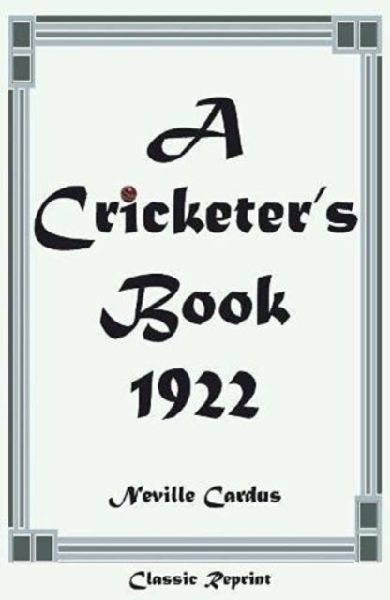 Classic Reprint: A Cricketers Book 1922