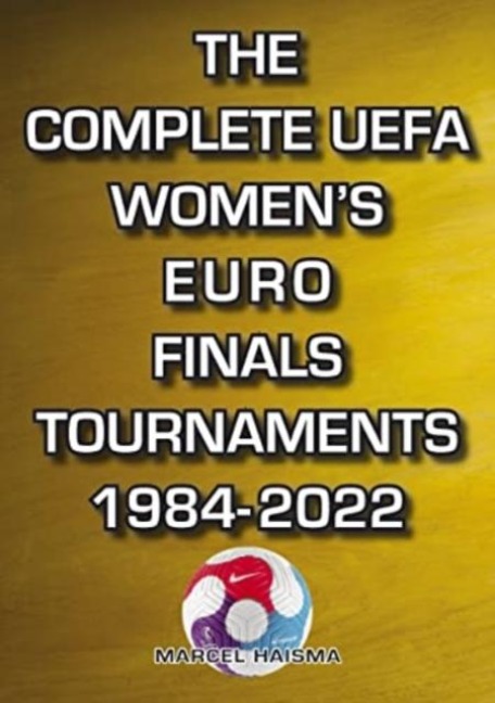 The Complete UEFA Womens Euro Finals Tournaments 1984-2022