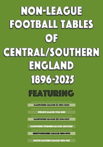 Non-League Football Tables of Central/Southern England 1896-2025