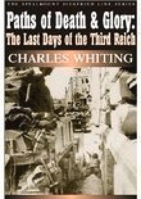 Paths of Death & Glory: The Last Days of the Third Reich Volume 10
