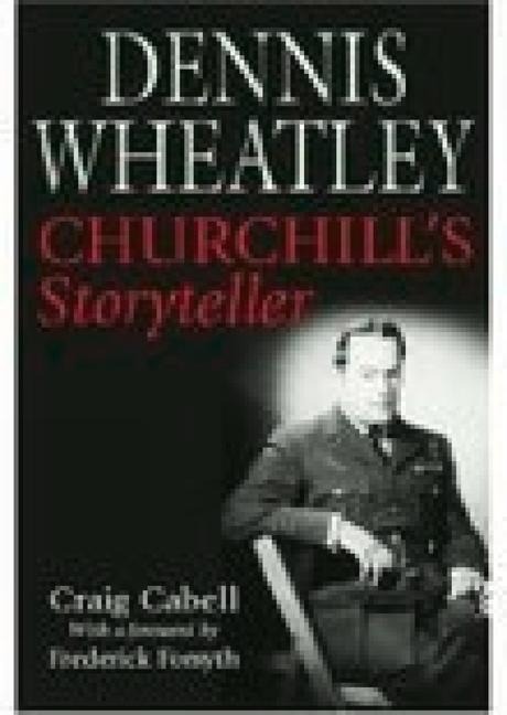 Dennis Wheatley: Churchills Storyteller
