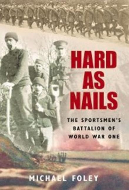 Hard as Nails: The Sportsmens Battalion of World War One