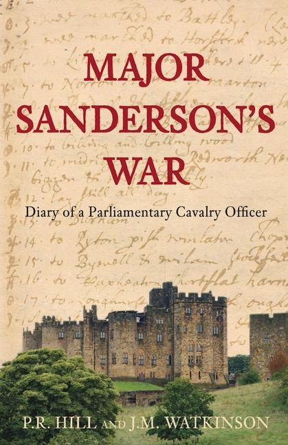 Major Sandersons War: Diary of a Parliamentary Cavalry Officer in the English Civil War