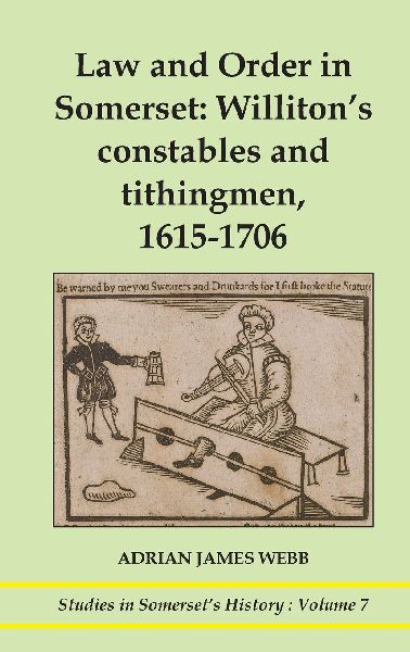 Law and order in Somerset: Willitons constables and tithingmen, 1615-1706: Willitons constables and tithingmen, 1615-1706