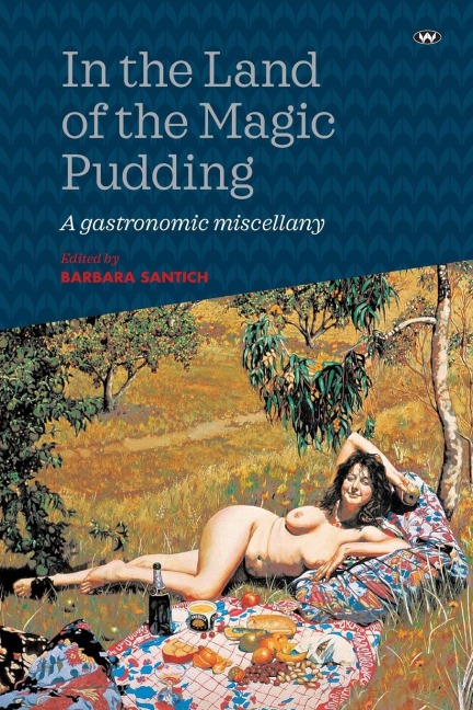 In the Land of the Magic Pudding: A gastronomic miscellany