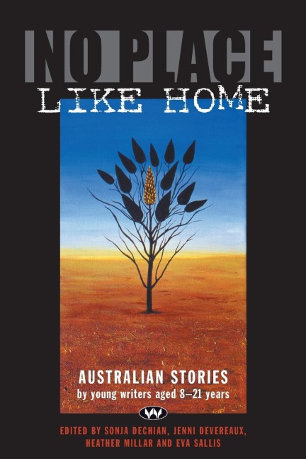 No Place Like Home: Australian Stories by young writers aged 8--21 years