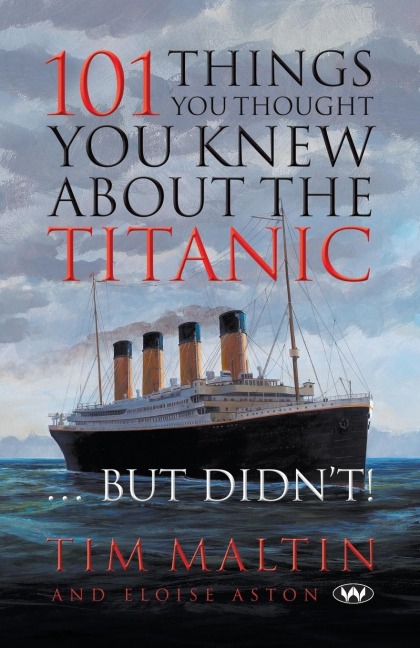 101 Things You Thought You Knew About the Titanic ... But Didnt
