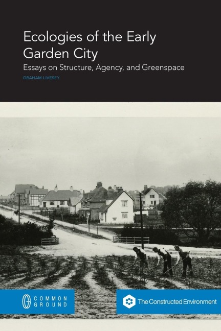Ecologies of the Early Garden City: Essays on Structure, Agency, and Greenspace