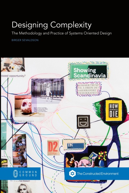 Designing Complexity: The Methodology and Practice of Systems Oriented Design