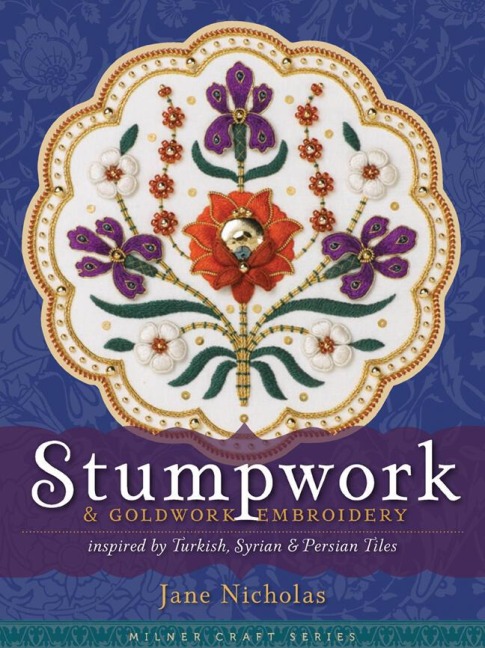 Stumpwork & Goldwork Embroidery: Inspired by Turkish, Syrian & Persian Tiles