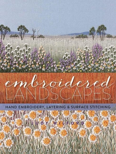 Embroidered Landscapes: Hand Embroidery, Layering and Surface Stitching