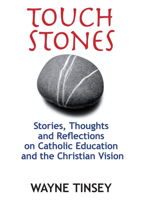 Touchstones: Stories, Thoughts and Reflections on Catholic Education and the Christian Vision
