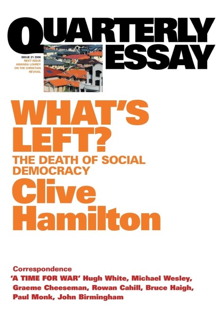 Whats Left: The Death of Social Democracy: Quarterly Essay 21
