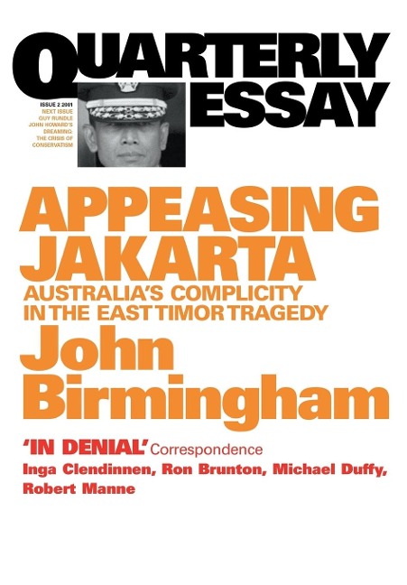 Appeasing Jakarta: Australias Complicity in the East:: Quarterly Essay 2