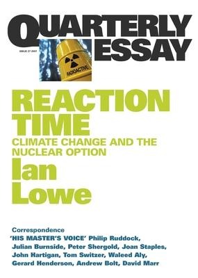 Reaction Time: Climate Change and the Nuclear Option; Quarterly Essay 27