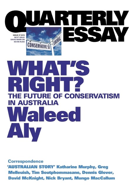 Whats Right: The Future of Conservatism in Australia: Quarterly Essay 37