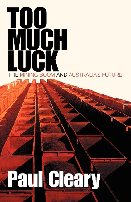 Too Much Luck: The Mining Boom and Australias Future