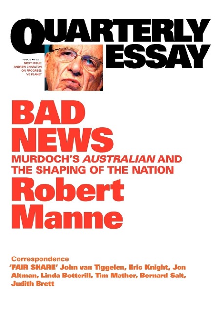 Quarterly Essay 43 Bad News: Murdochs Australian and the Shaping of the Nation
