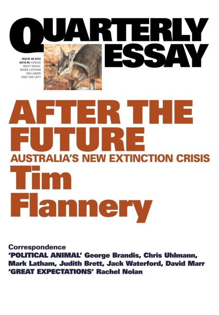 Quarterly Essay 48, After the Future: Australias New Extinction Crisis