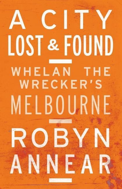 A City Lost and Found: Whelan the Wreckers Melbourne