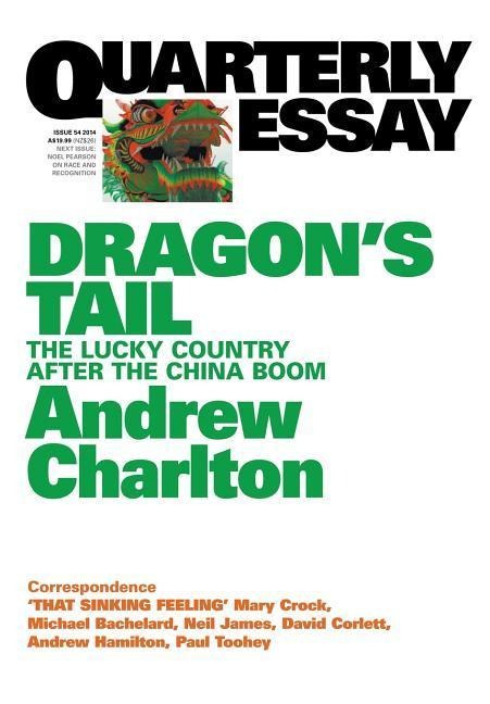 Quarterly Essay 54 Dragons Tail: The Lucky Country After the China Boom
