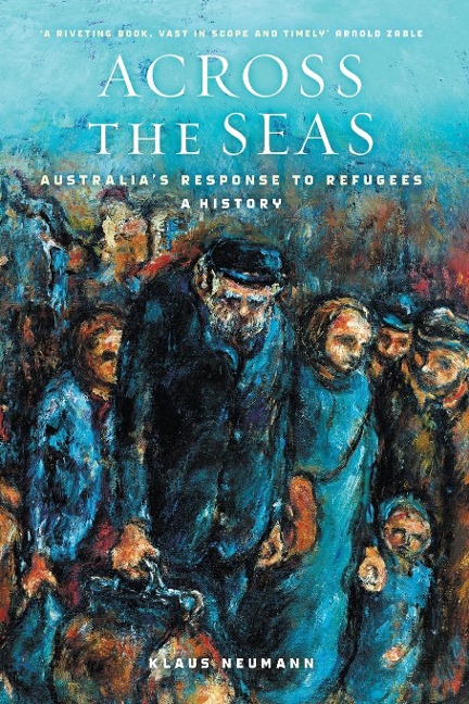 Across the Seas: Australias Response to Refugees: A History