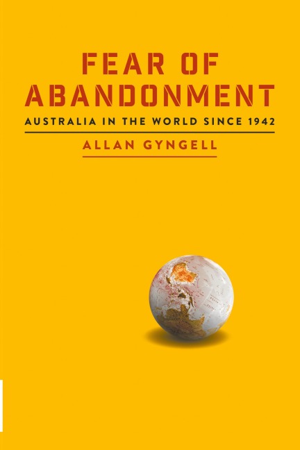 Fear of Abandonment: Australia in the World since 1942