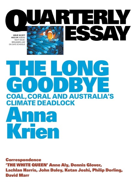 Quarterly Essay 66 The Long Goodbye: Coal, Coral and Australias Climate Deadlock
