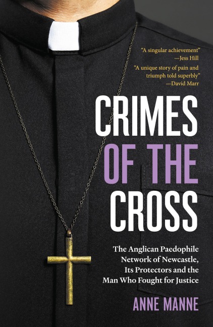 Crimes of the Cross: The Anglican Paedophile Network of Newcastle, Its Protectors and the Man Who Fought for Justice