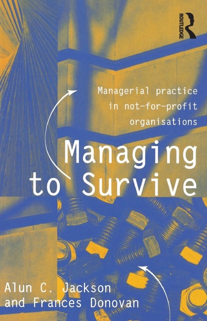 Managing to Survive: Managerial practice in not-for-profit organisations