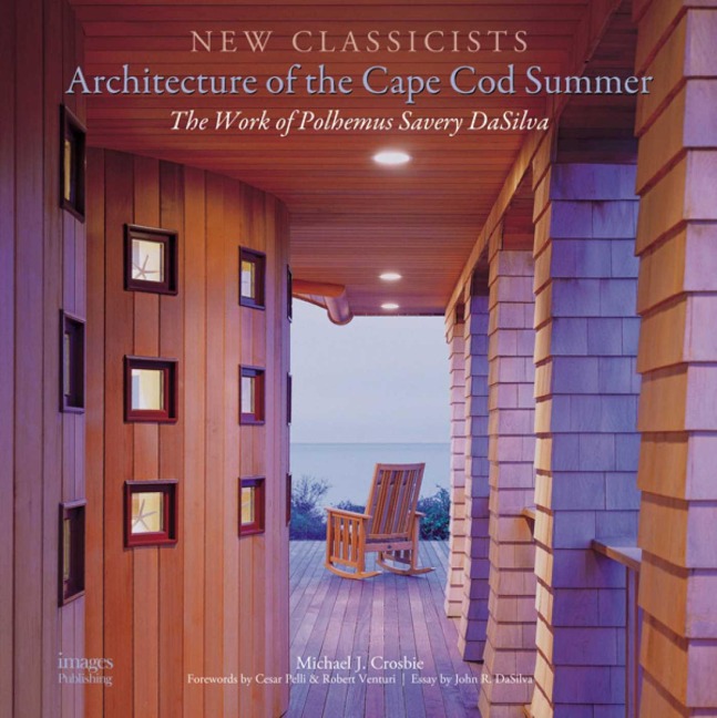 Architecture of the Cape Cod Summer: The Work of Polhemus Savery DaSilva New Classicists