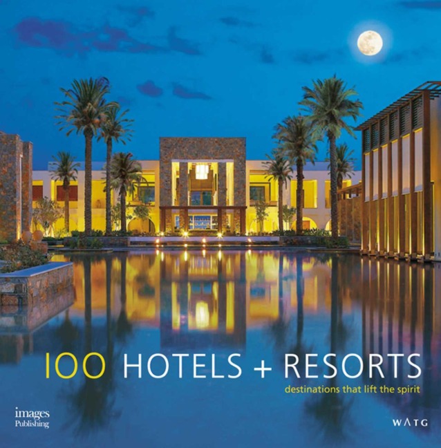 100 Hotels + Resorts: Destinations That Lift the Spirit