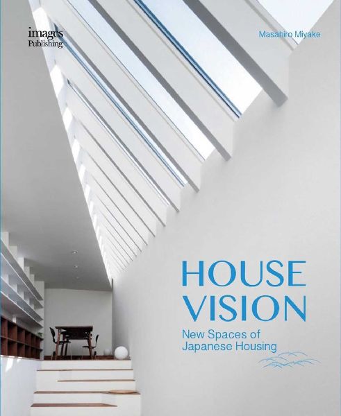 House Vision: New Spaces for Japanese Residential Architecture