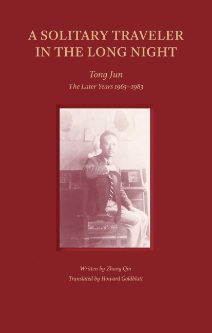 A Solitary Traveler in the Long Night: Tong Jun -- The Later Years 1963-1983