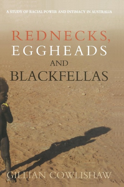 Rednecks, Eggheads and Blackfellas: A Study of Racial Power and Intimacy in Australia