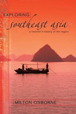 Exploring Southeast Asia: A Travellers History of the Region