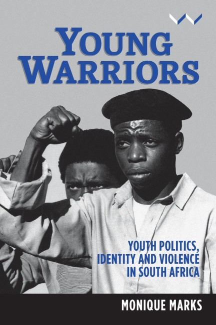 Young Warriors: Youth Politics, Identity and Violence in South Africa