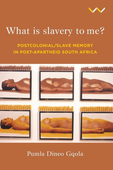 What Is Slavery to Me?: Postcolonial/Slave Memory in Post-Apartheid South Africa