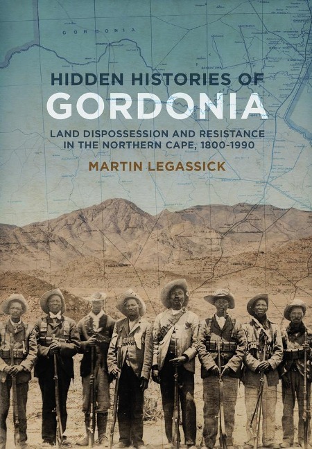 Hidden Histories of Gordonia: Land Dispossession and Resistance in the Northern Cape, 1800-1990