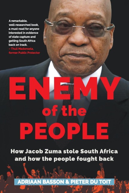 ENEMY OF THE PEOPLE: How Jacob Zuma stole South Africa and how the people fought back