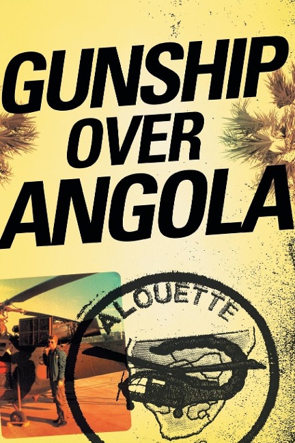 GUNSHIP OVER ANGOLA: The Story of a Maverick Pilot