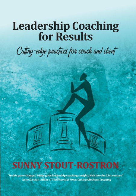 Leadership Coaching for Results: Cutting-edge practices for coach and client
