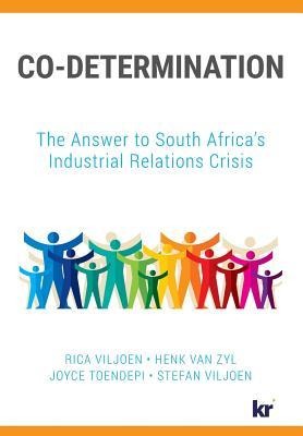 Co-Determination: The Answer to South Africas Industrial Relations Crisis