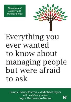 MANAGEMENT MASTERY AND PRACTICE SERIES: Everything you ever wanted to know about managing people but were afraid to ask