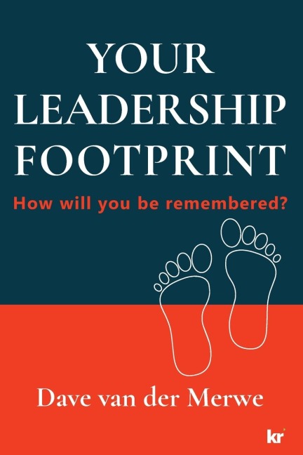 YOUR LEADERSHIP FOOTPRINT - 2025 Updated Edition: How will you be remembered?
