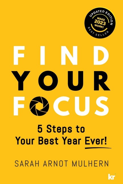 Find Your Focus  5 Steps to Your Best Year Ever! (Updated Edition)