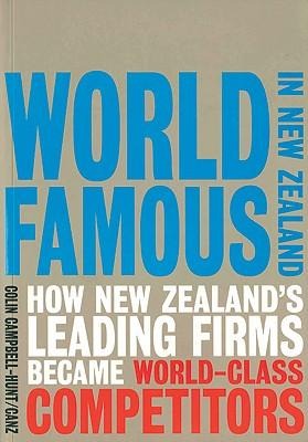 World Famous in New Zealand: How New Zealand's Leading Firms Became World-Class Competitors