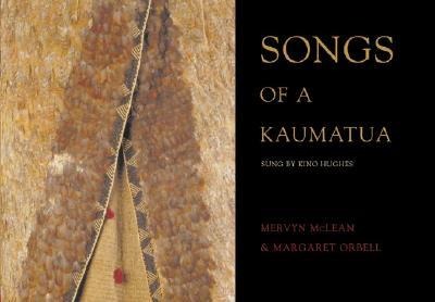 Songs of Kaumatua: Traditional Songs of the Maori as Sung by Kino Hughes